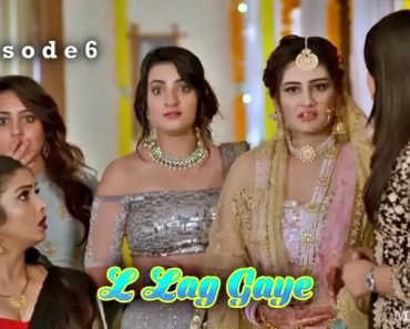 L Lag Gaye Episode 6 L Lag Gaye Episode 6